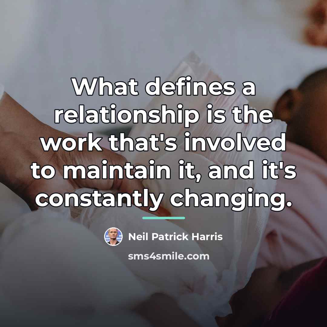 “What defines a relationship is the work that's involved to…” quote by Neil Patrick Harris