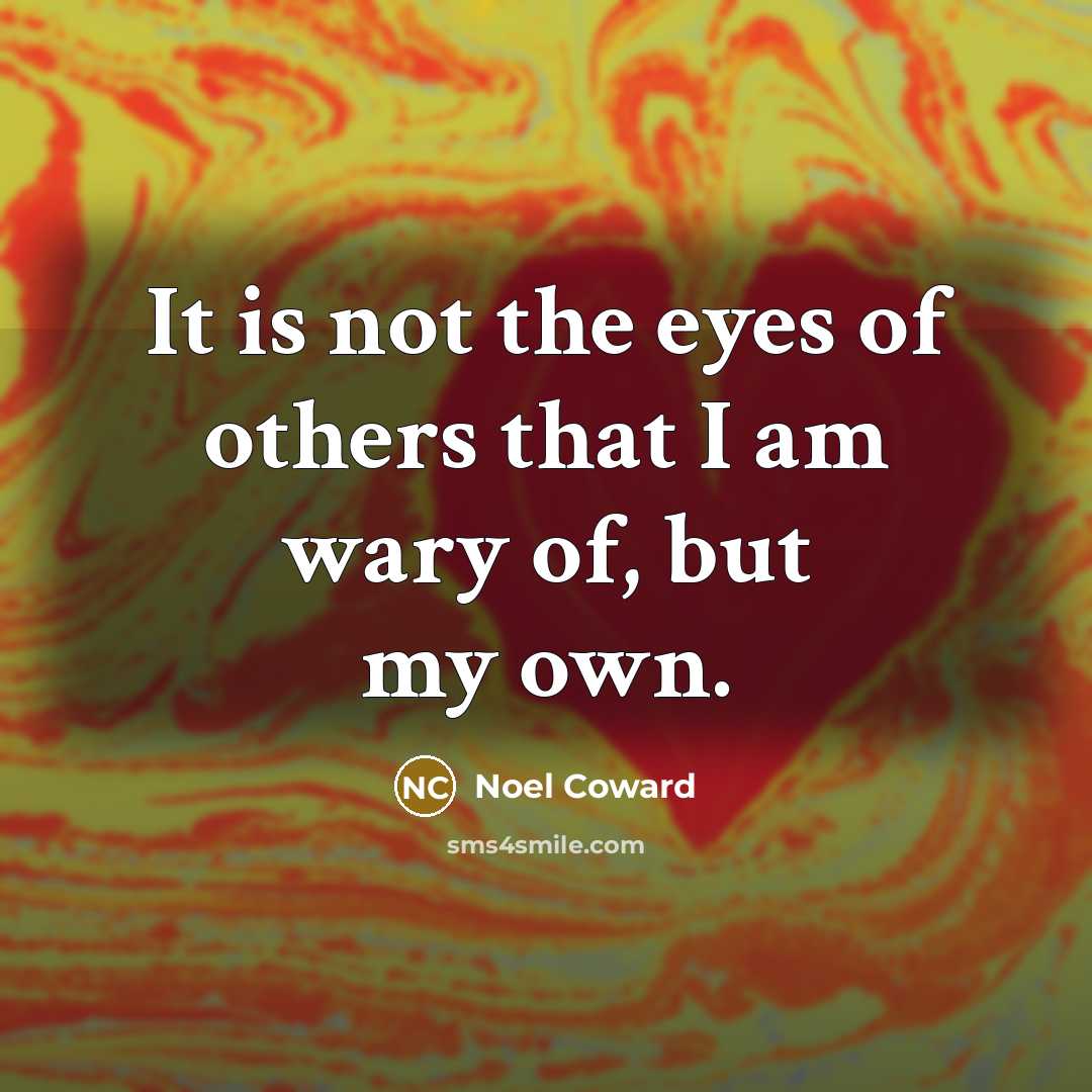 “It is not the eyes of others that I am…” quote by Noel Coward