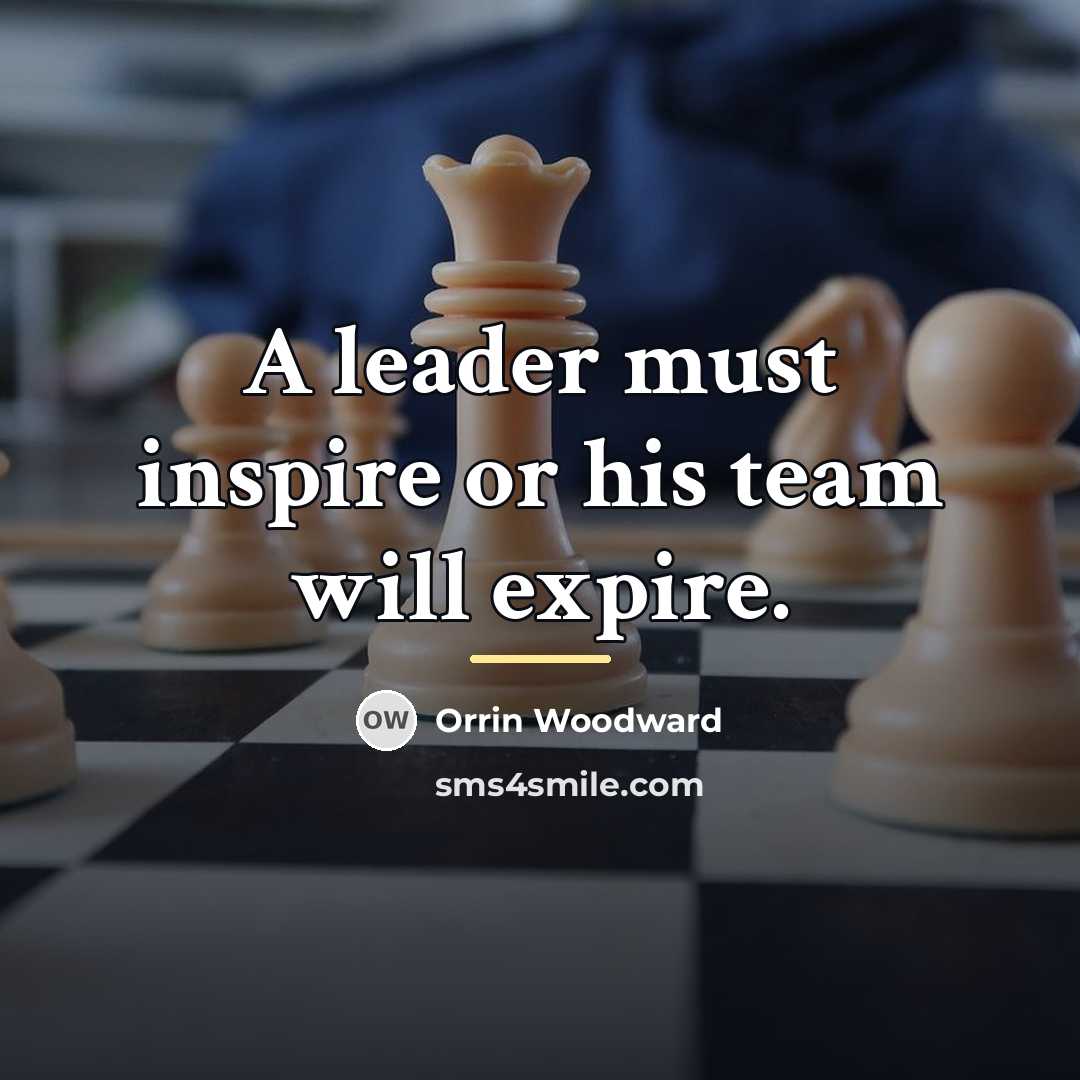 “A leader must inspire or his team will expire.…” quote by Orrin Woodward