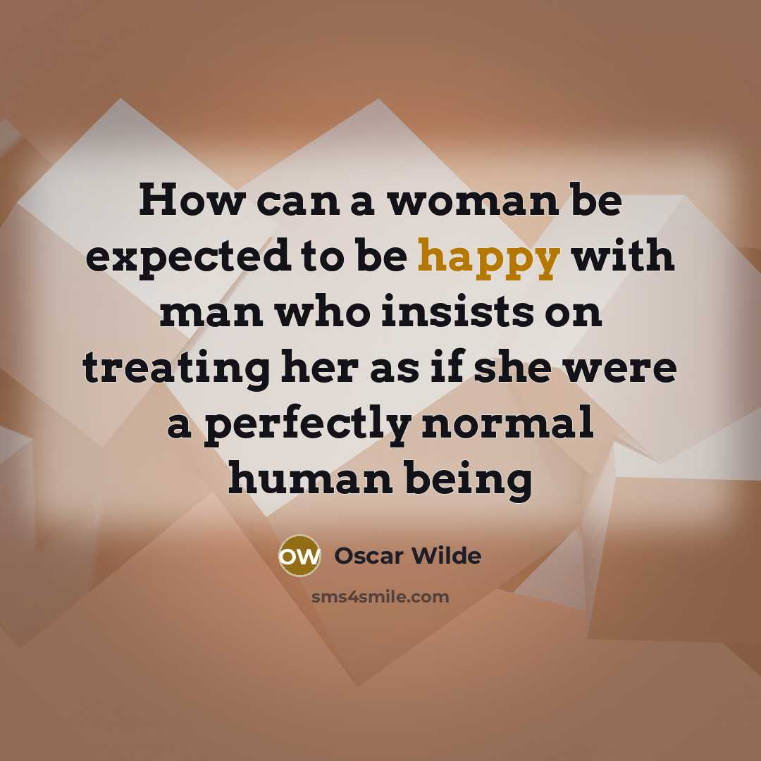 “How can a woman be expected to be happy with…” quote by Oscar Wilde