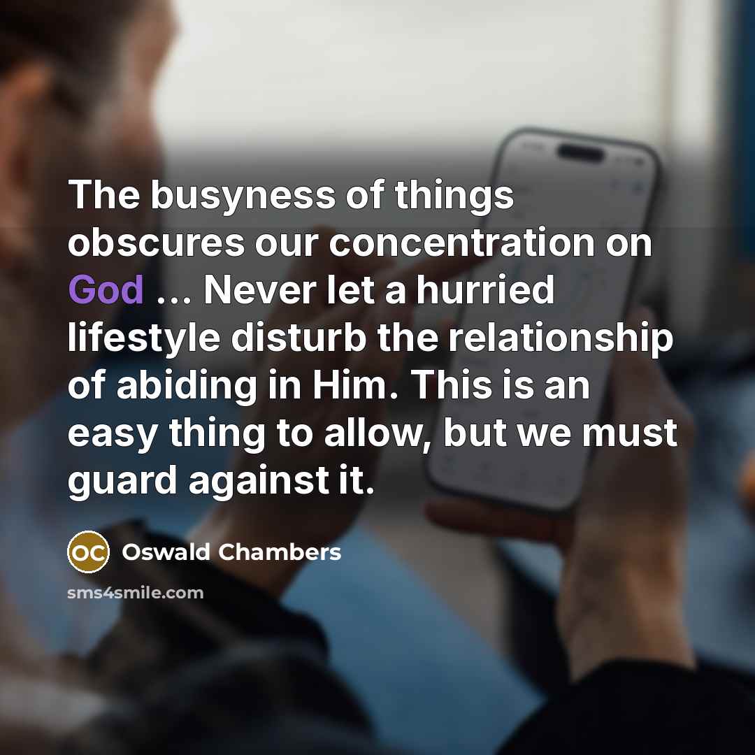 “The busyness of things obscures our concentration on God ...…” quote by Oswald Chambers