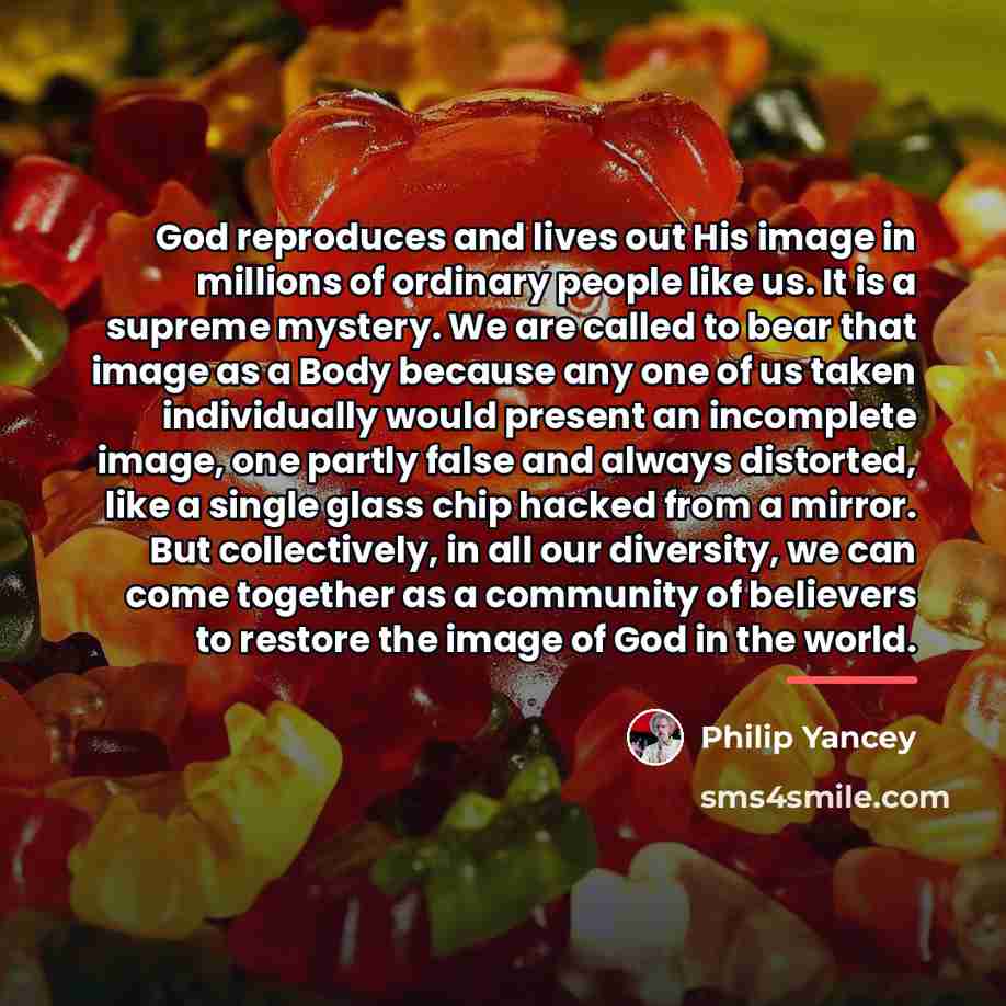 “God reproduces and lives out His image in millions of…” quote by Philip Yancey