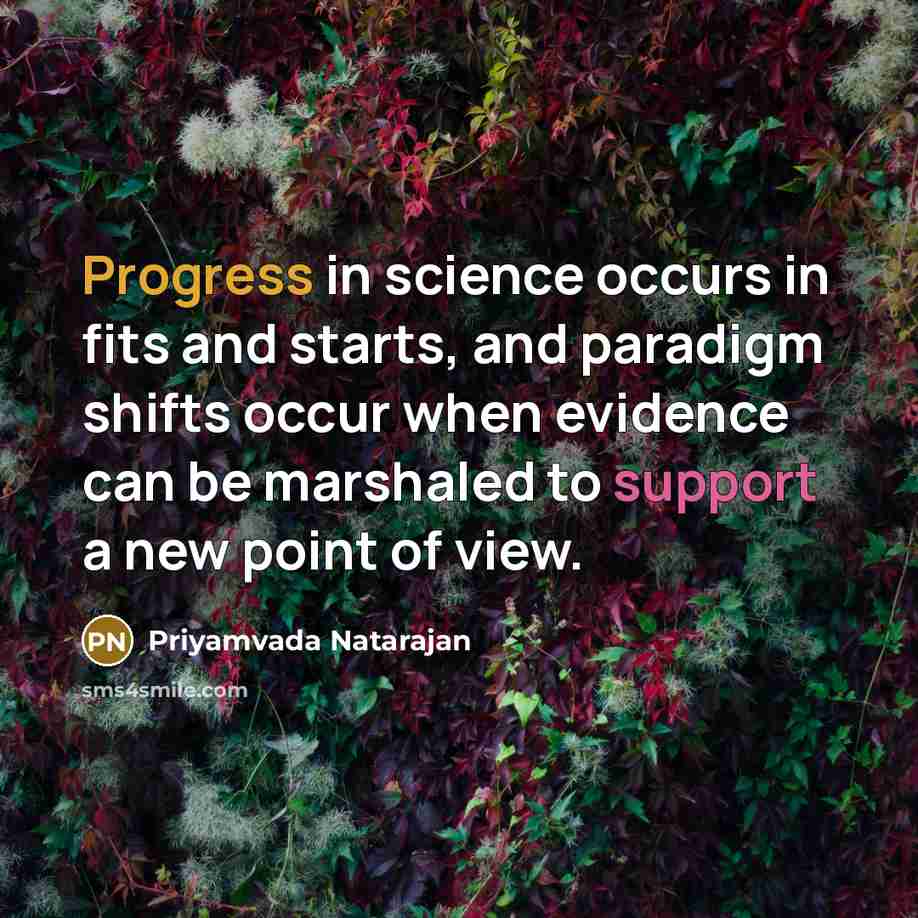 “Progress in science occurs in fits and starts, and paradigm…” quote by Priyamvada Natarajan