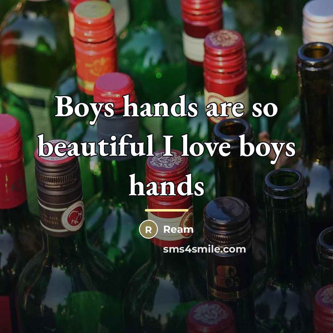 “Boys hands are so beautiful I love boys hands…” quote by Ream
