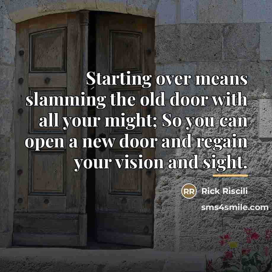 “Starting over means slamming the old door with all your…” quote by Rick Riscili