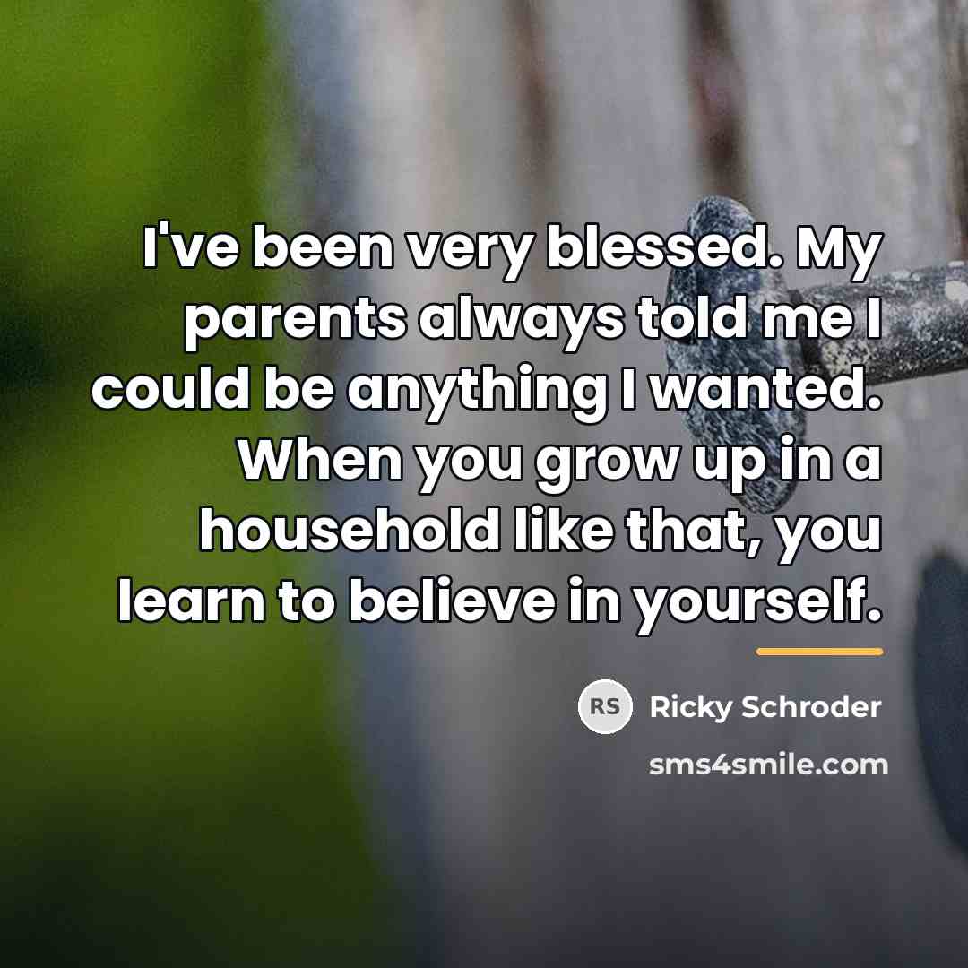 “I've been very blessed. My parents always told me I…” quote by Ricky Schroder