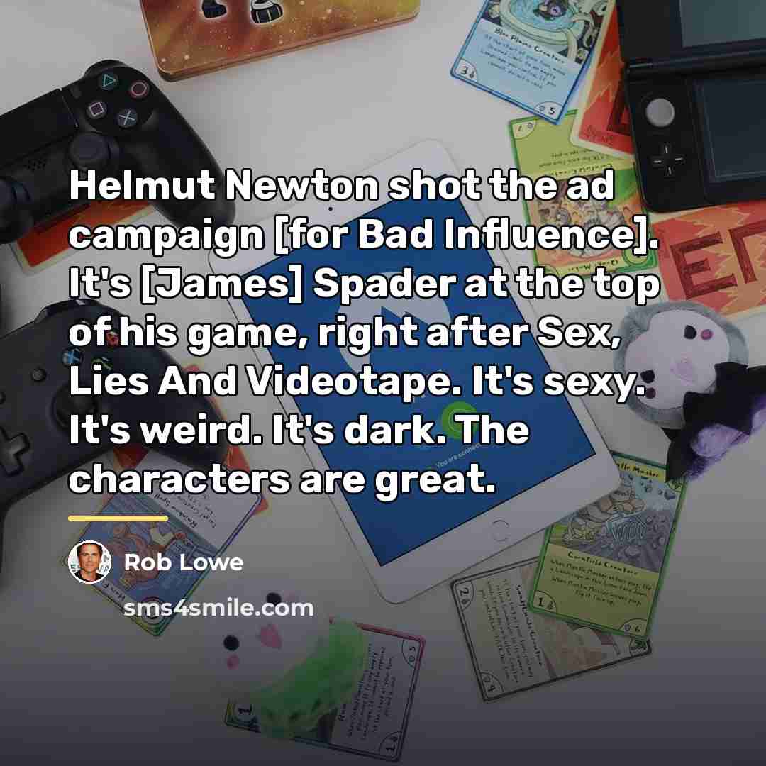 “Helmut Newton shot the ad campaign [for Bad Influence]. It's…” quote by Rob Lowe