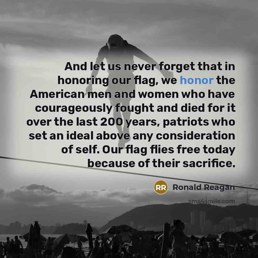 “And let us never forget that in honoring our flag,…” quote by Ronald Reagan