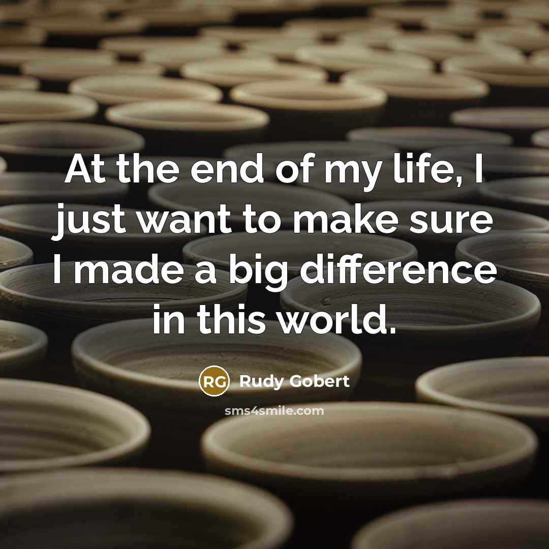 “At the end of my life, I just want to…” quote by Rudy Gobert