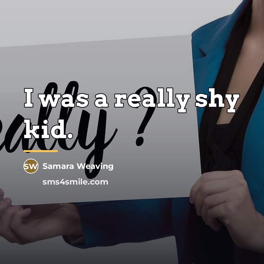 “I was a really shy kid.…” quote by Samara Weaving