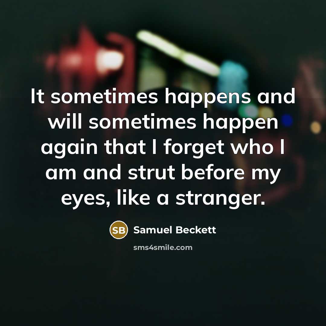 “It sometimes happens and will sometimes happen again that I…” quote by Samuel Beckett