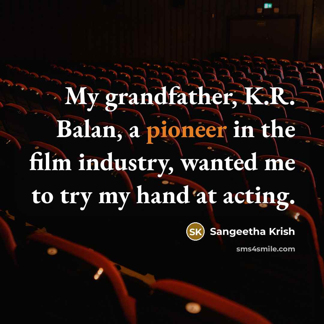 “My grandfather, K.R. Balan, a pioneer in the film industry,…” quote by Sangeetha Krish