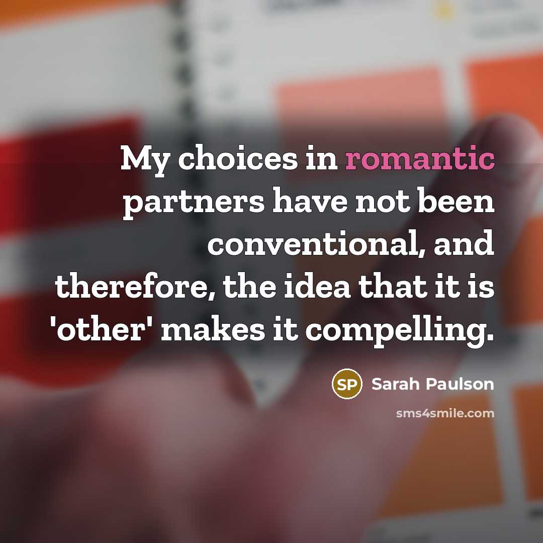 “My choices in romantic partners have not been conventional, and…” quote by Sarah Paulson