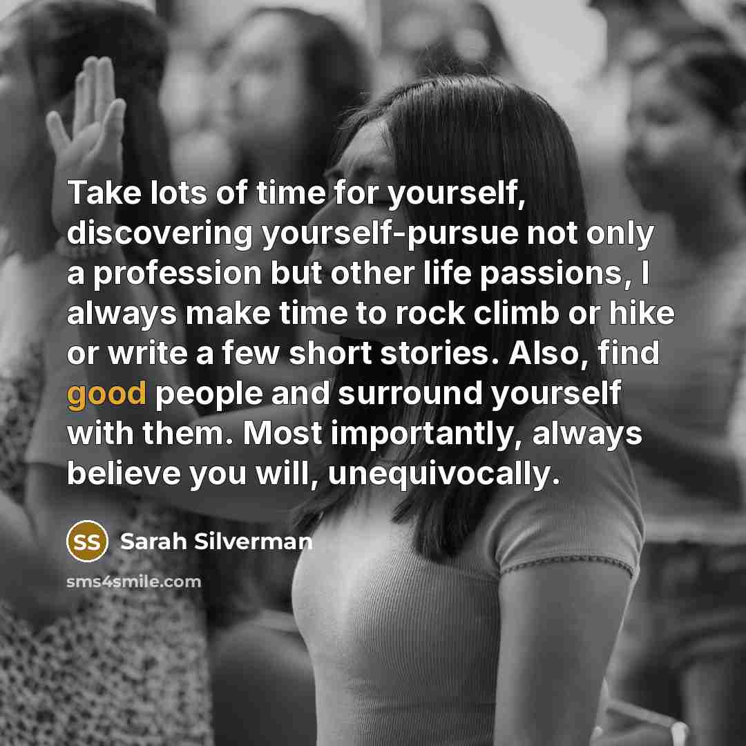 “Take lots of time for yourself, discovering yourself-pursue not only…” quote by Sarah Silverman