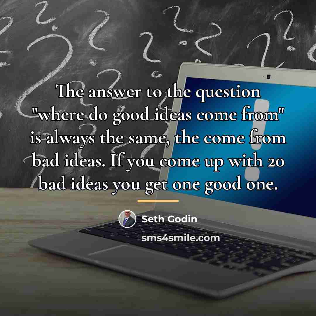 “The answer to the question "where do good ideas come…” quote by Seth Godin