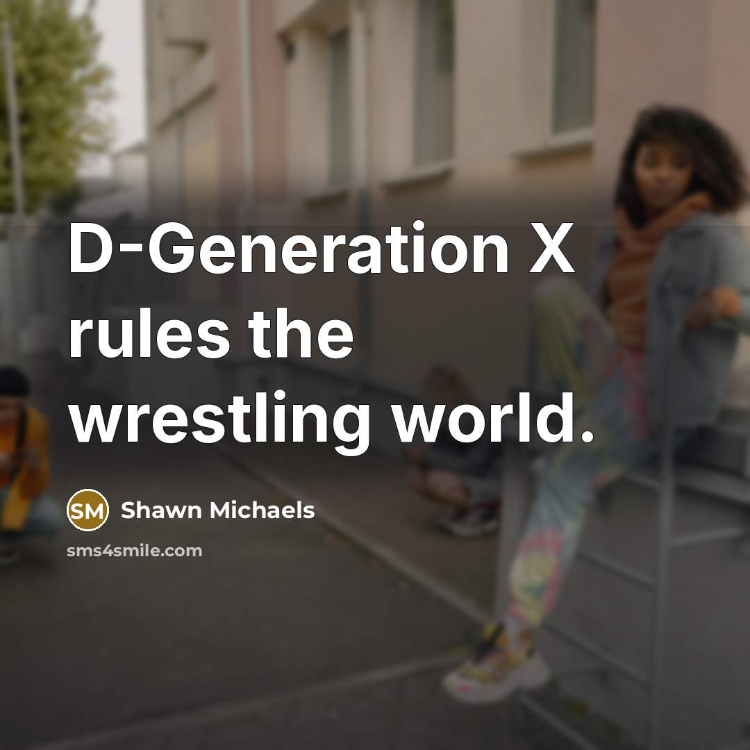 “D-Generation X rules the wrestling world.” quote by Shawn Michaels