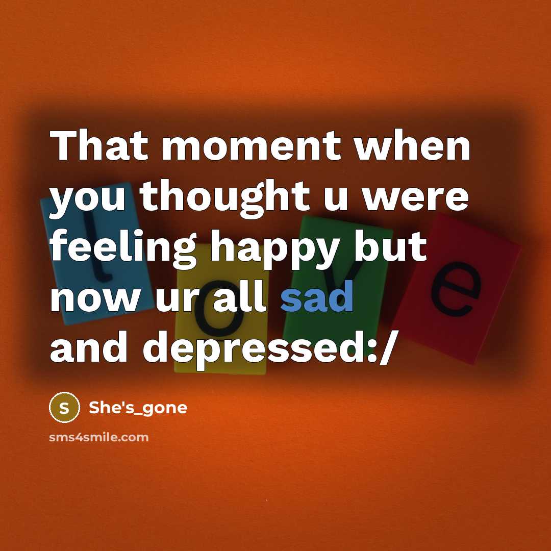 “That moment when you thought u were feeling happy but…” quote by She's_gone