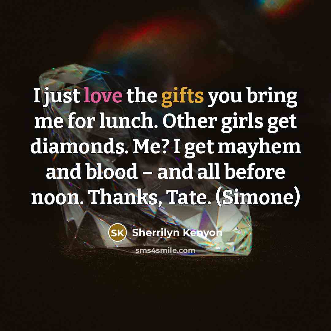 “I just love the gifts you bring me for lunch.…” quote by Sherrilyn Kenyon