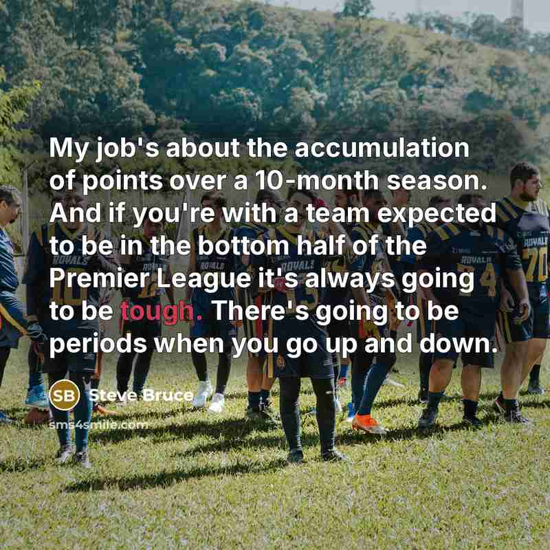 “My job's about the accumulation of points over a 10-month…” quote by Steve Bruce