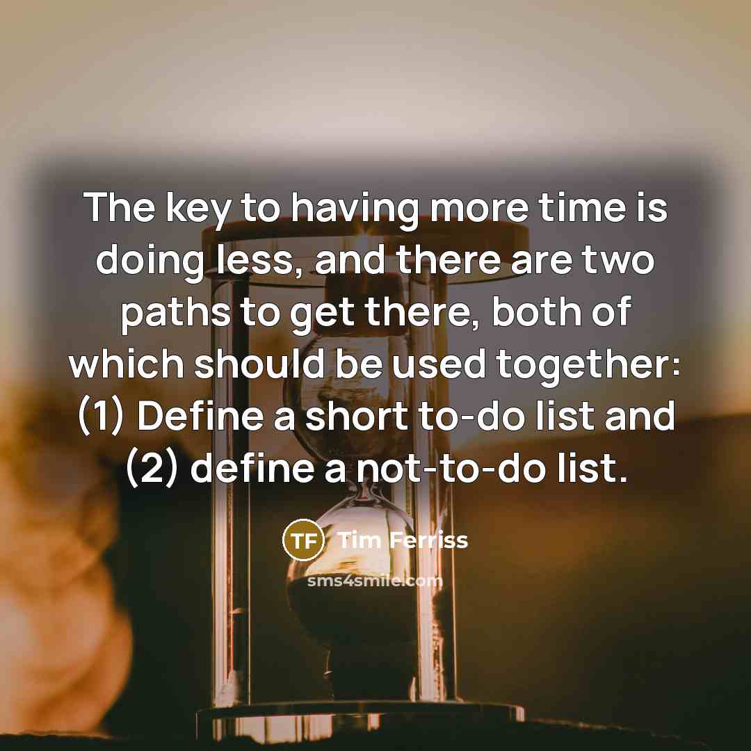 “The key to having more time is doing less, and…” quote by Tim Ferriss