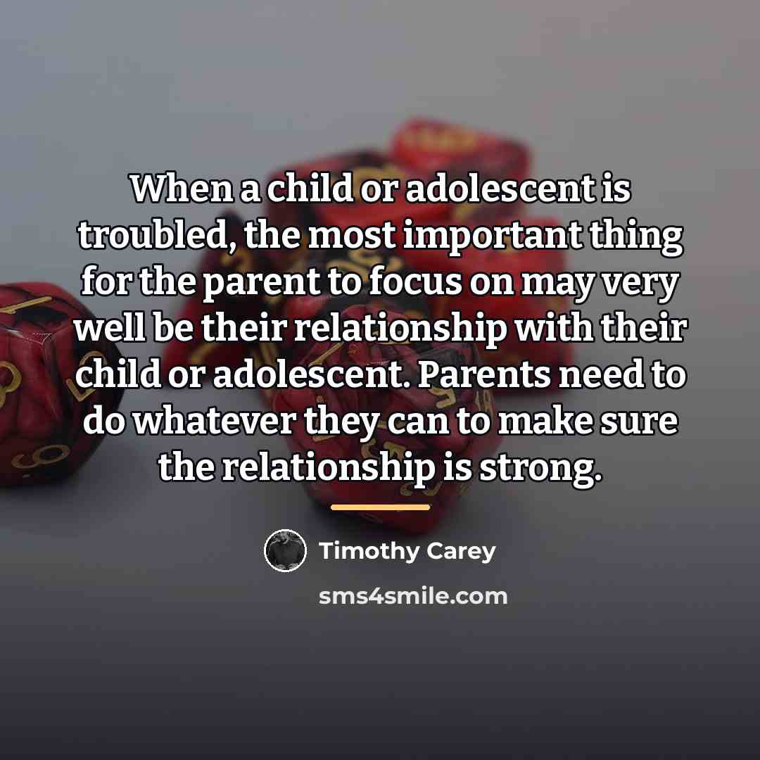 “When a child or adolescent is troubled, the most important…” quote by Timothy Carey