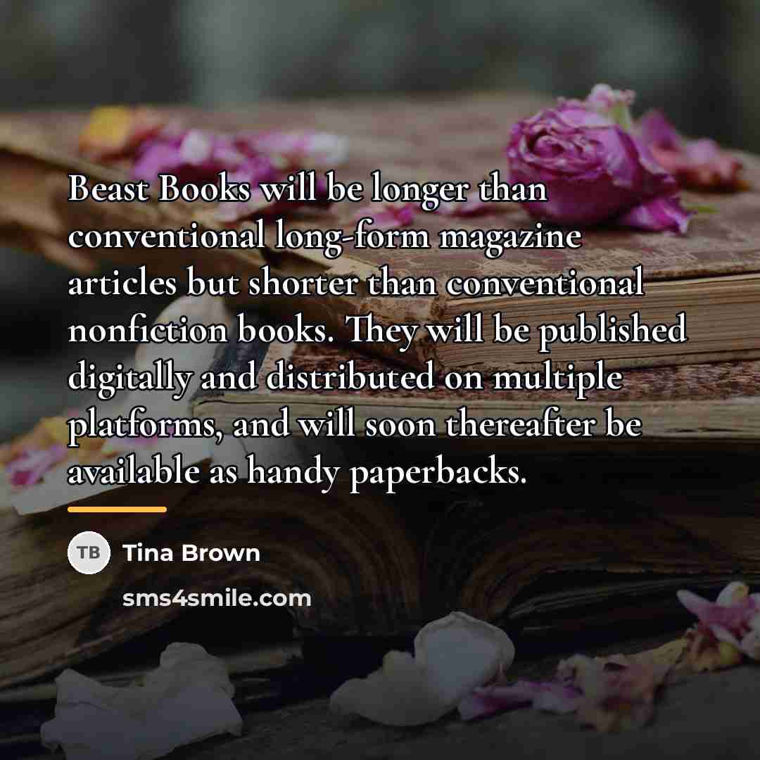 “Beast Books will be longer than conventional long-form magazine articles…” quote by Tina Brown