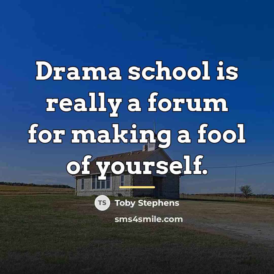 “Drama school is really a forum for making a fool…” quote by Toby Stephens