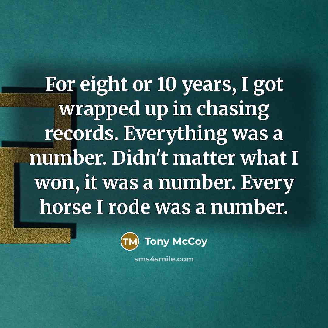 “For eight or 10 years, I got wrapped up in…” quote by Tony McCoy