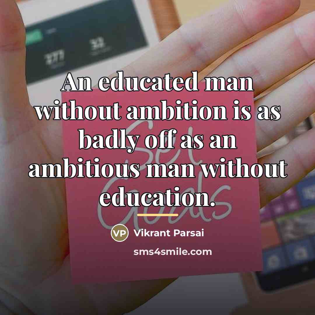 “An educated man without ambition is as badly off as…” quote by Vikrant Parsai