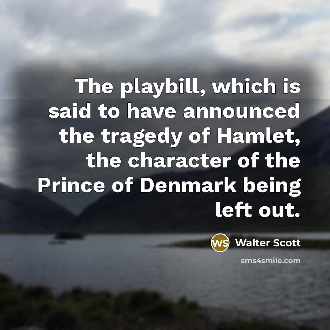 “The playbill, which is said to have announced the tragedy…” quote by Walter Scott