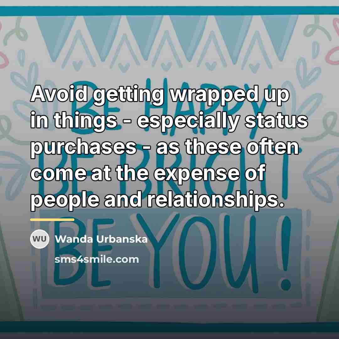 “Avoid getting wrapped up in things - especially status purchases…” quote by Wanda Urbanska