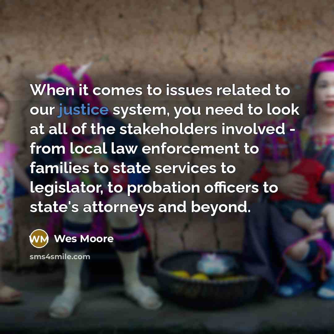 “When it comes to issues related to our justice system,…” quote by Wes Moore