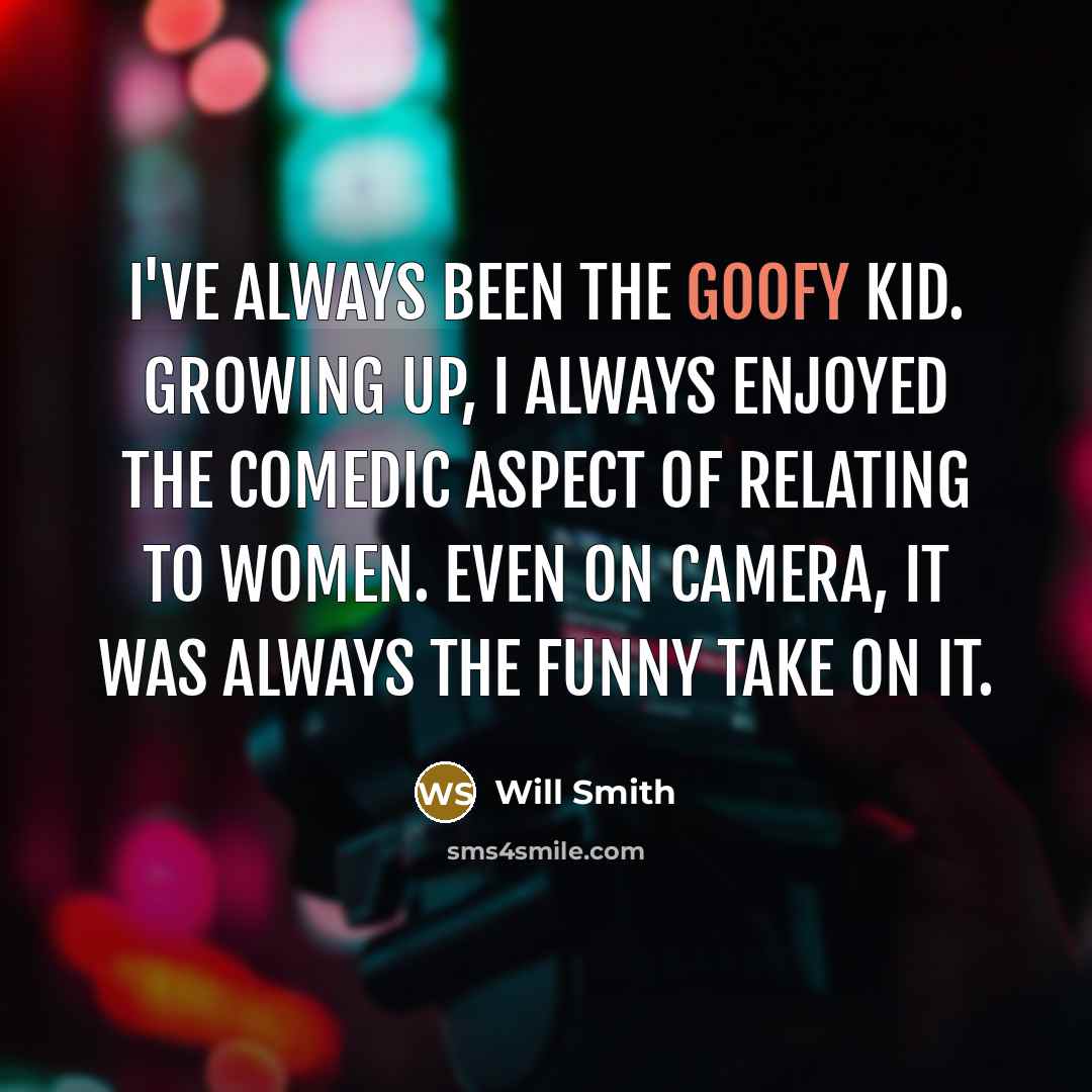 “I've always been the goofy kid. Growing up, I always…” quote by Will Smith