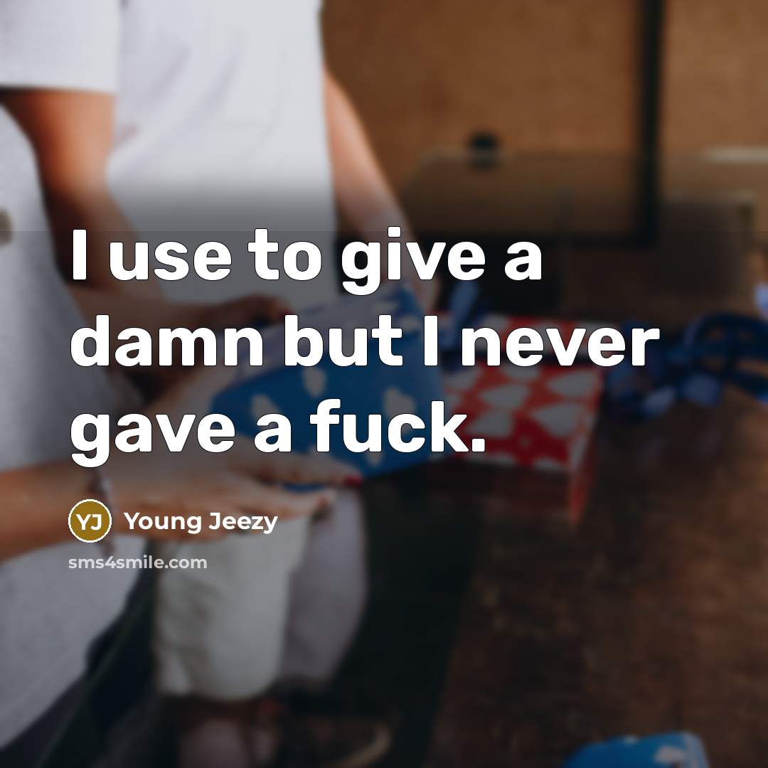 “I use to give a damn but I never gave…” quote by Young Jeezy