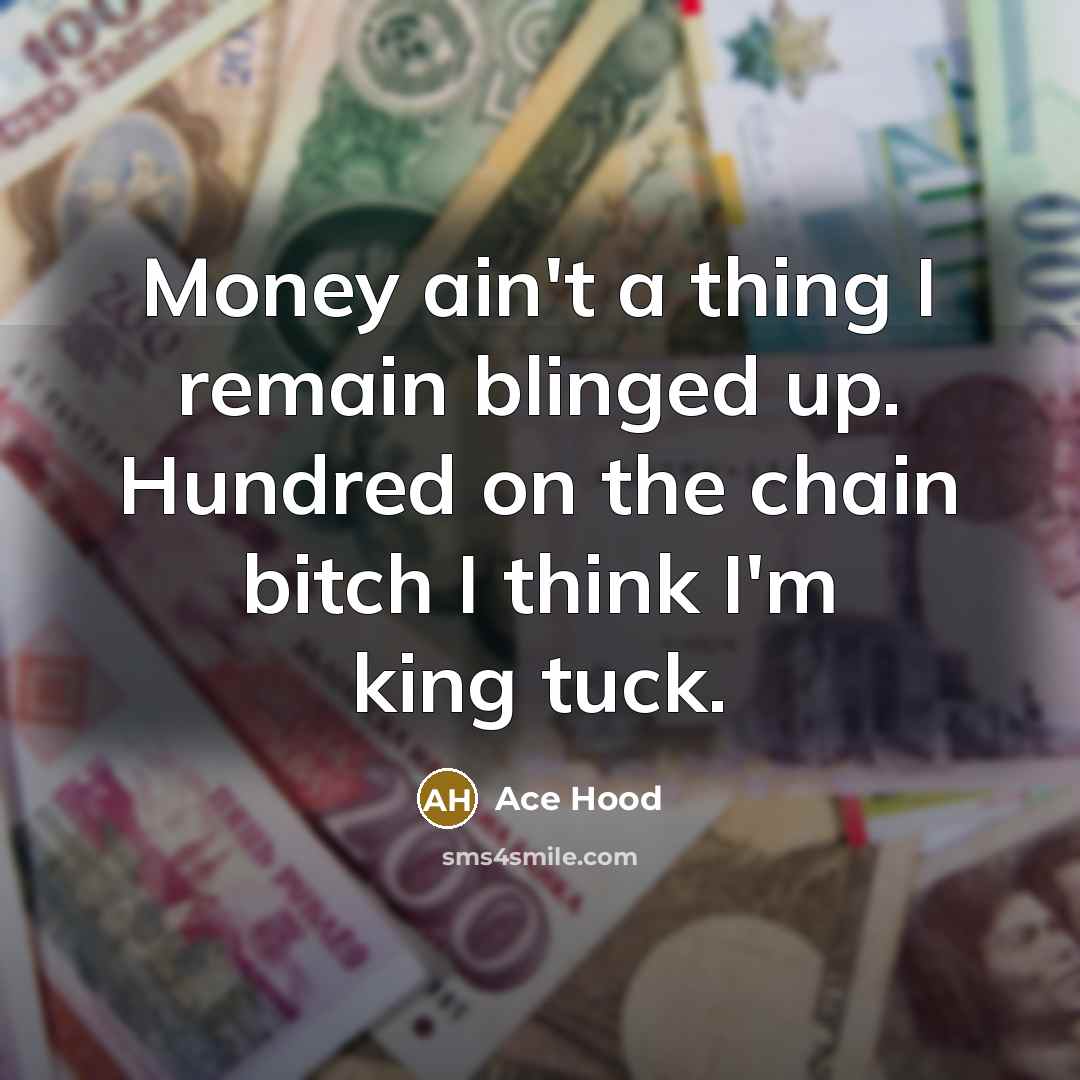 “Money ain't a thing I remain blinged up. Hundred on…” quote by Ace Hood