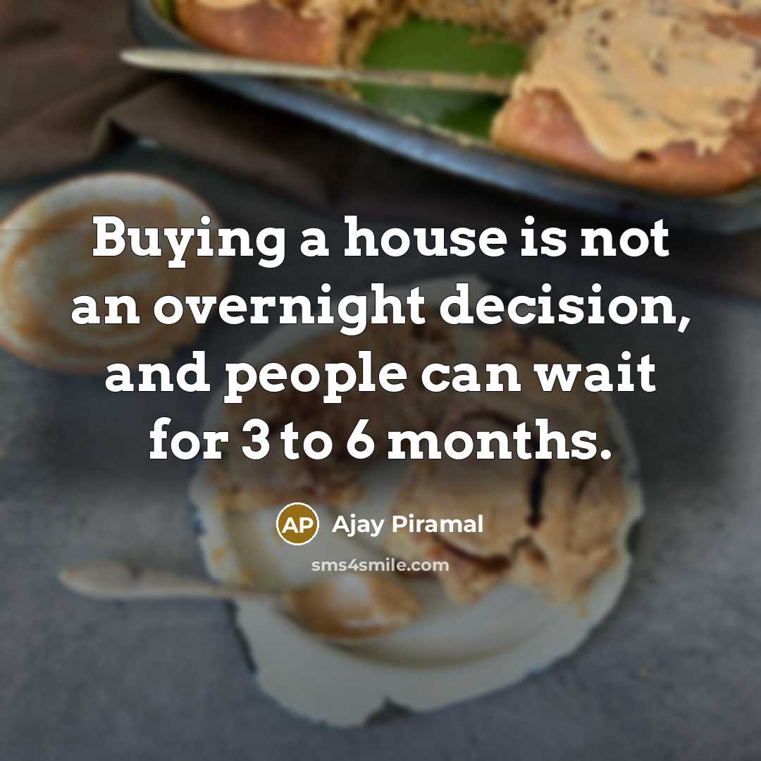 “Buying a house is not an overnight decision, and people…” quote by Ajay Piramal