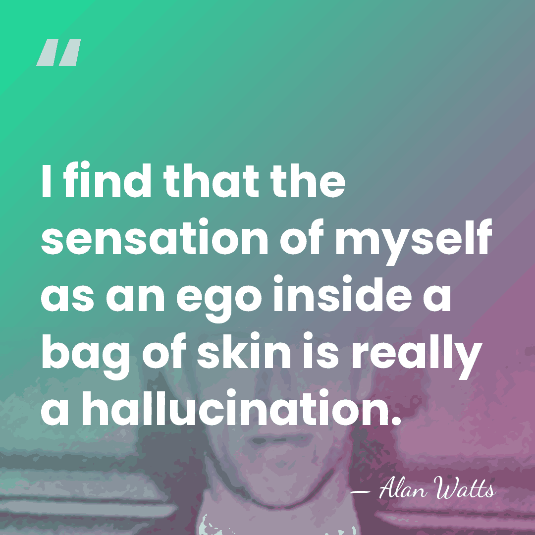I find that the sensation of myself as an ego inside a&hellip; - Alan Watts
