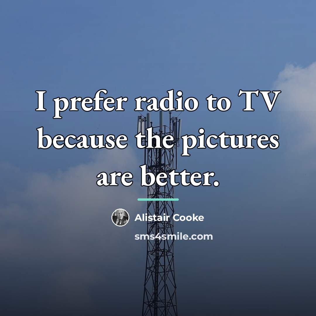 “I prefer radio to TV because the pictures are better.…” quote by Alistair Cooke