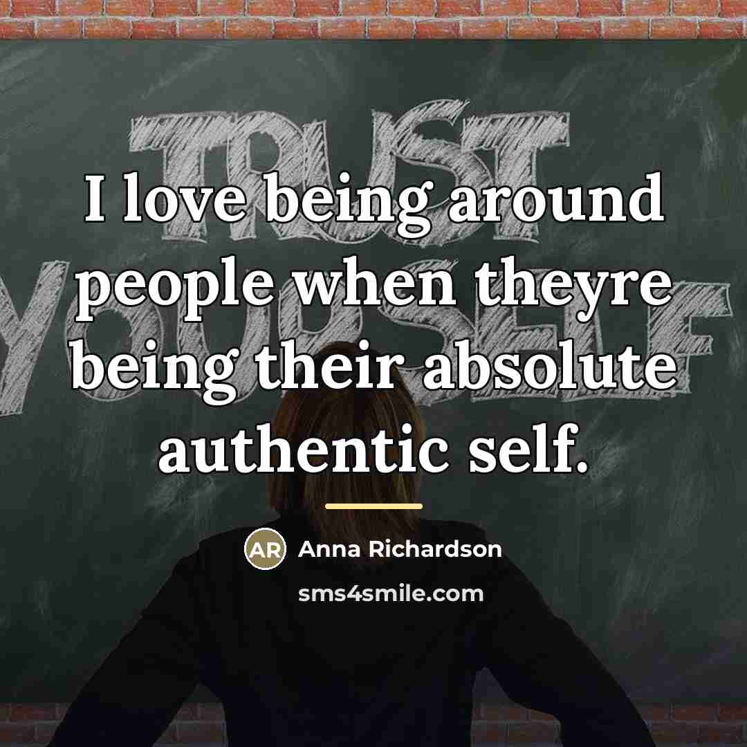 “I love being around people when theyre being their absolute…” quote by Anna Richardson