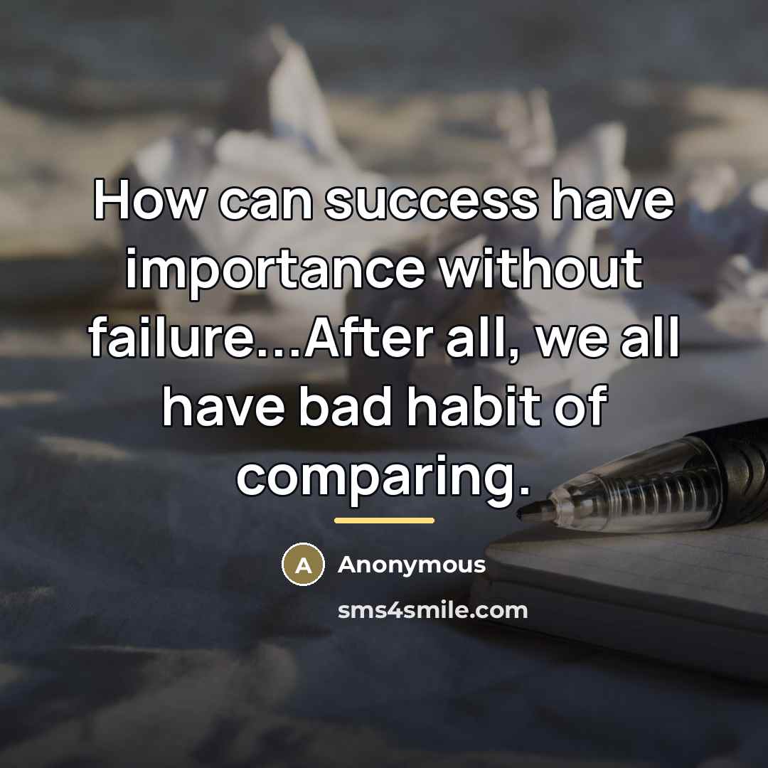 “How can success have importance without failure...After all, we all…” quote by Anonymous