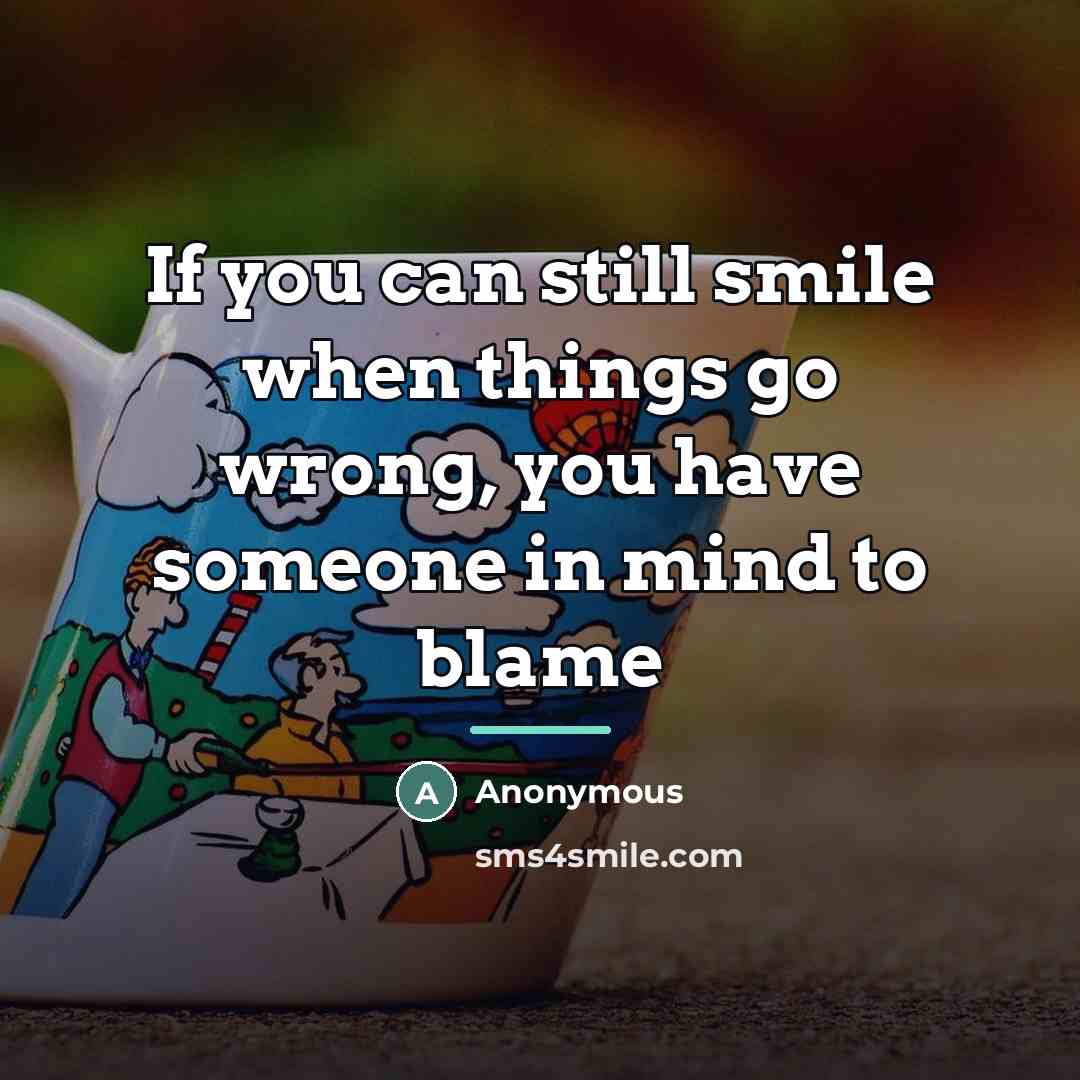 “If you can still smile when things go wrong, you…” quote by Anonymous