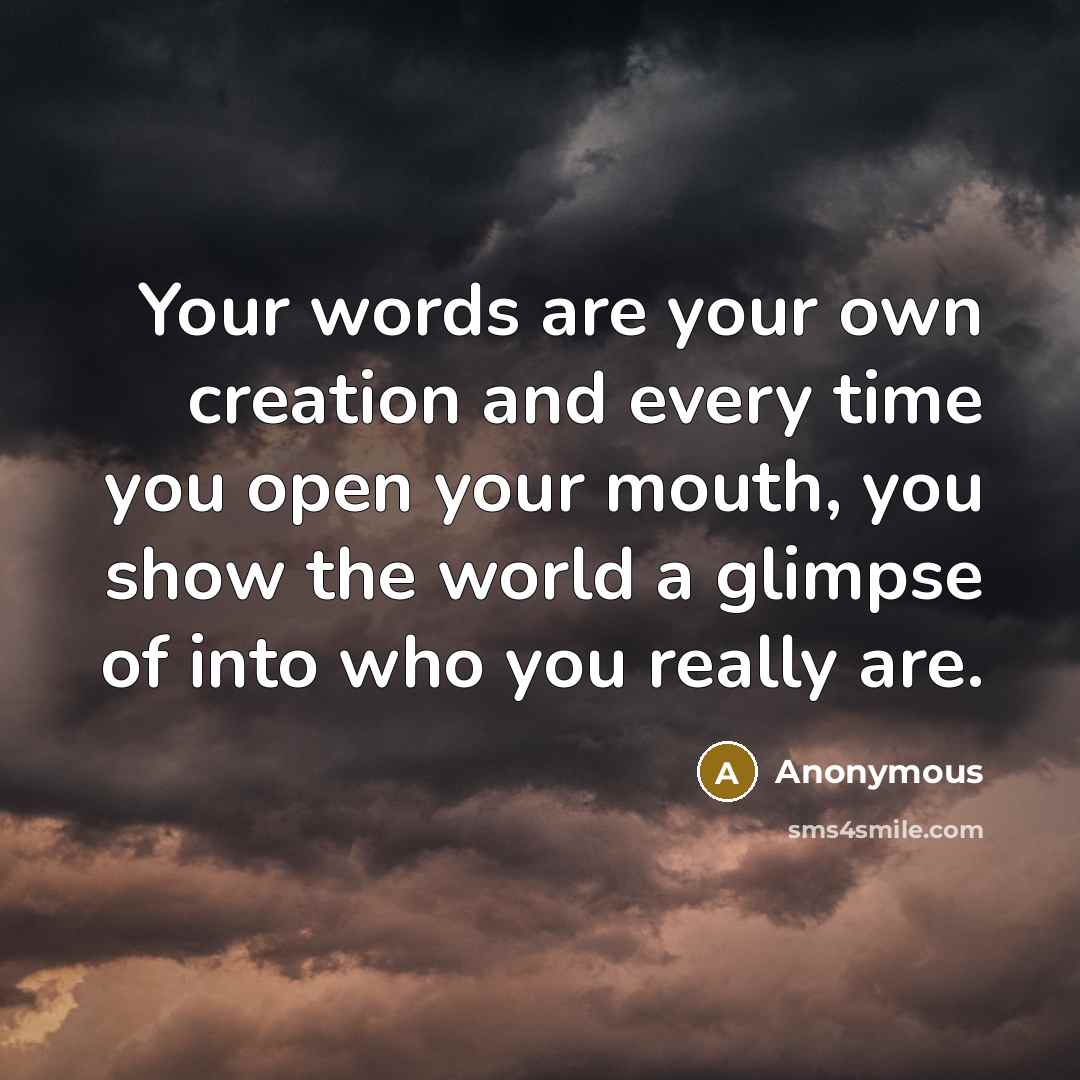 “Your words are your own creation and every time you…” quote by Anonymous
