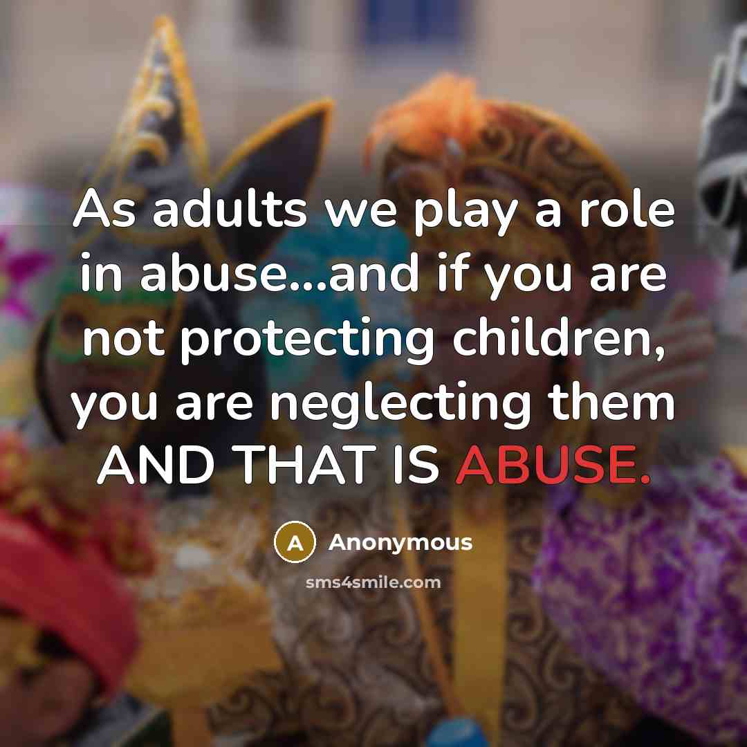 “As adults we play a role in abuse...and if you…” quote by Anonymous