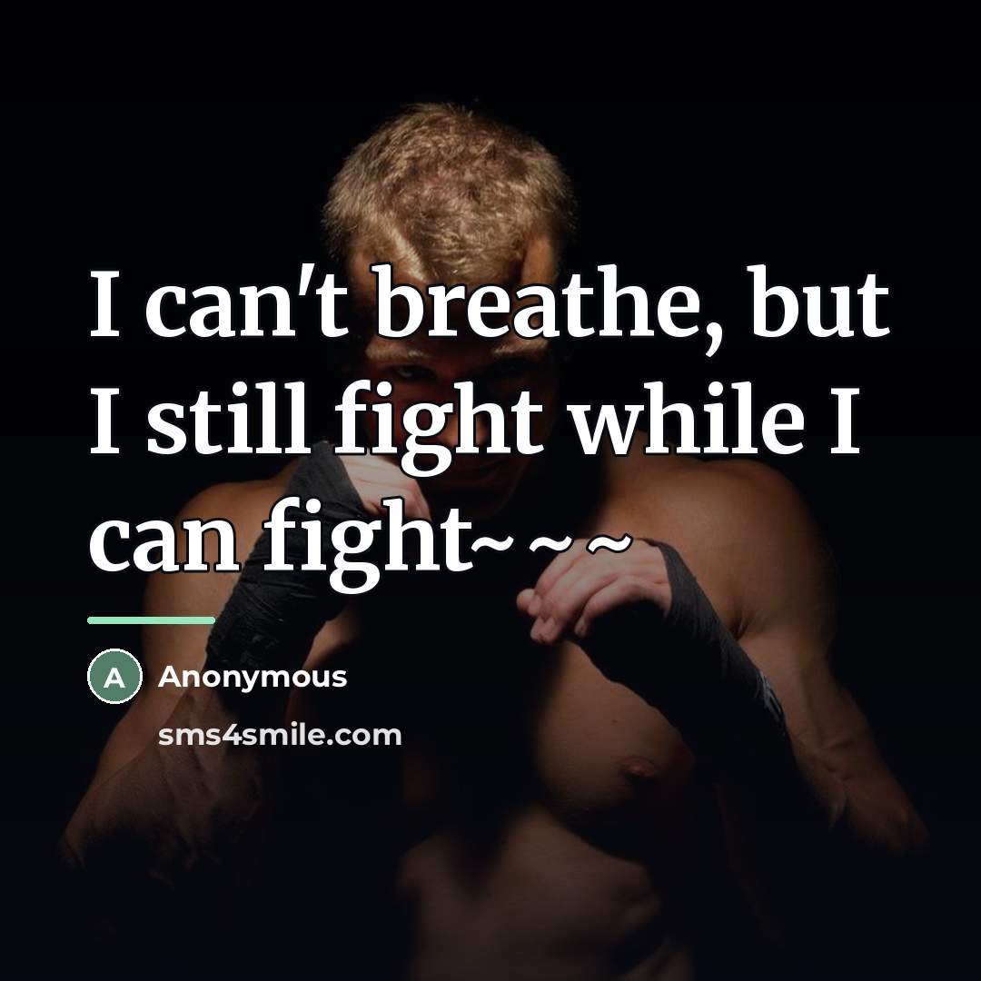 “I can't breathe, but I still fight while I can…” quote by Anonymous