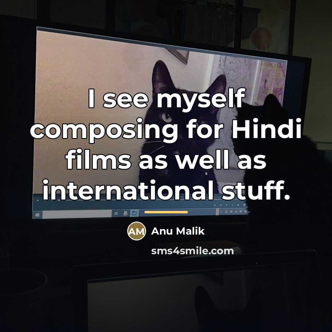 “I see myself composing for Hindi films as well as…” quote by Anu Malik