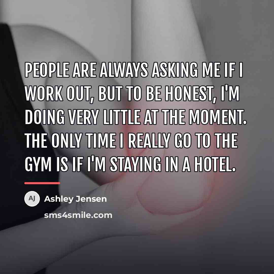 “People are always asking me if I work out, but…” quote by Ashley Jensen