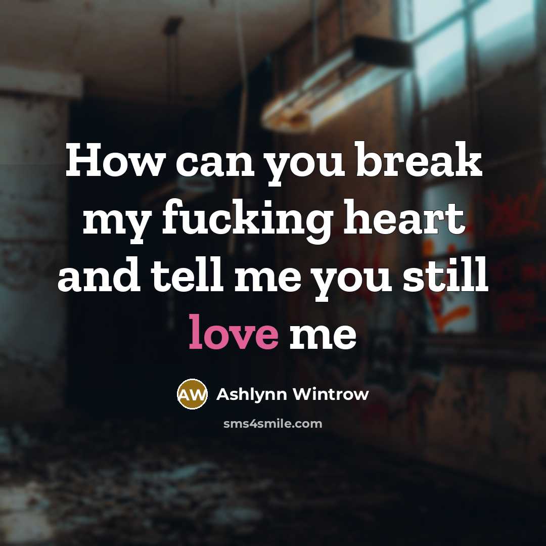 “How can you break my fucking heart and tell me…” quote by Ashlynn Wintrow