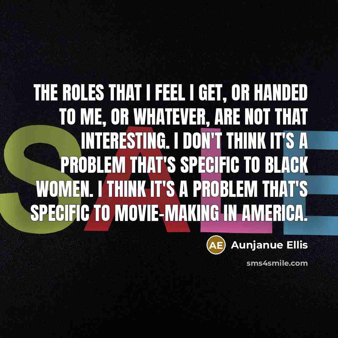 “The roles that I feel I get, or handed to…” quote by Aunjanue Ellis