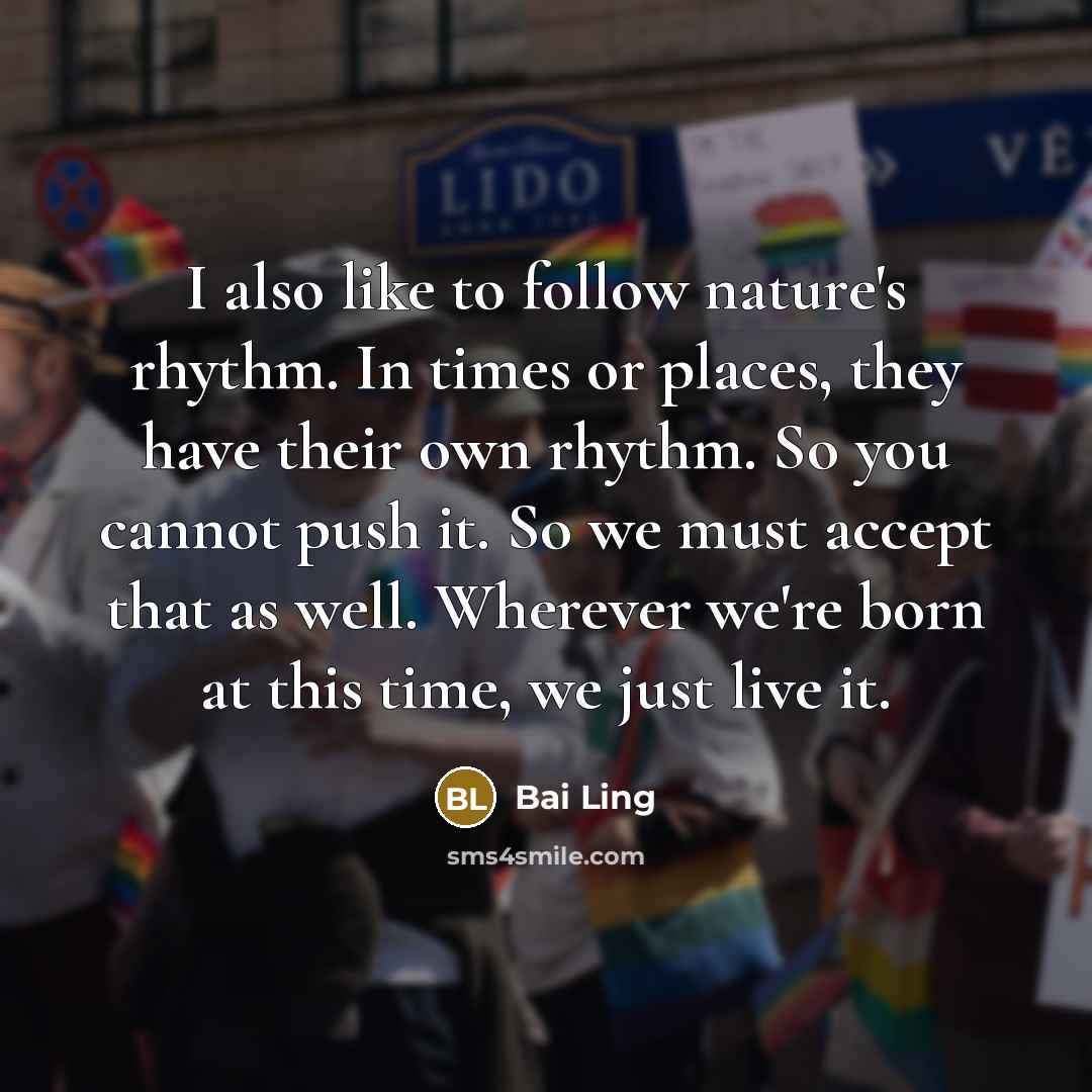 “I also like to follow nature's rhythm. In times or…” quote by Bai Ling
