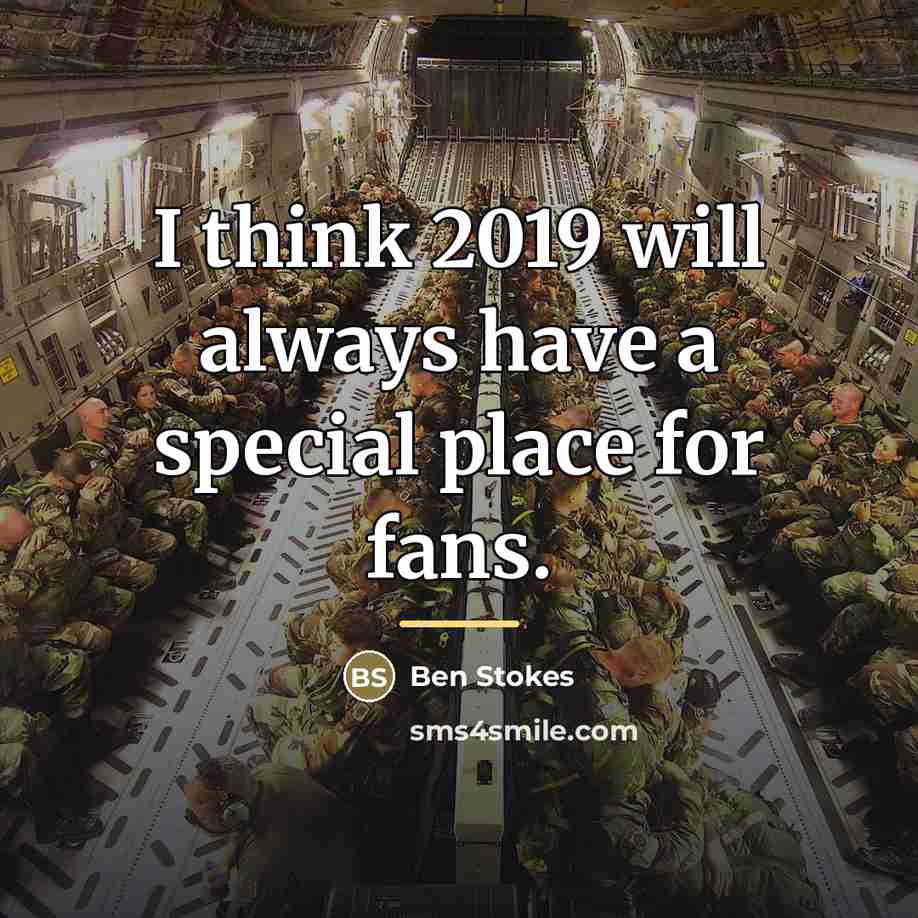 “I think 2019 will always have a special place for…” quote by Ben Stokes